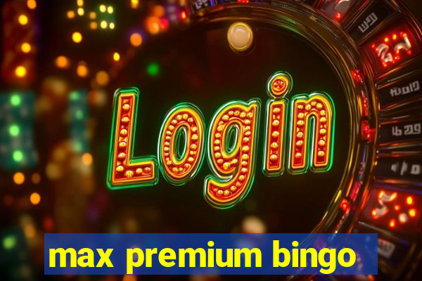 max premium bingo